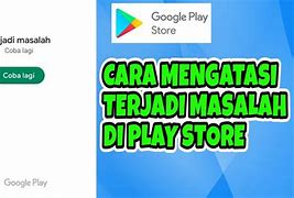 Cara Mengatasi Play Store Terjadi Masalah